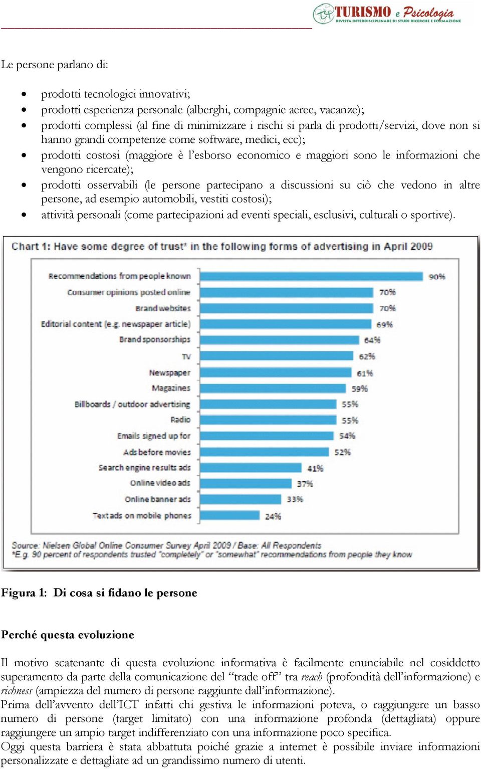 ambiente e salute per un turismo di qualità prodotti osservabili (le persone partecipano a discussioni su ciò che vedono in altre persone, ad esempio automobili, vestiti costosi); attività personali