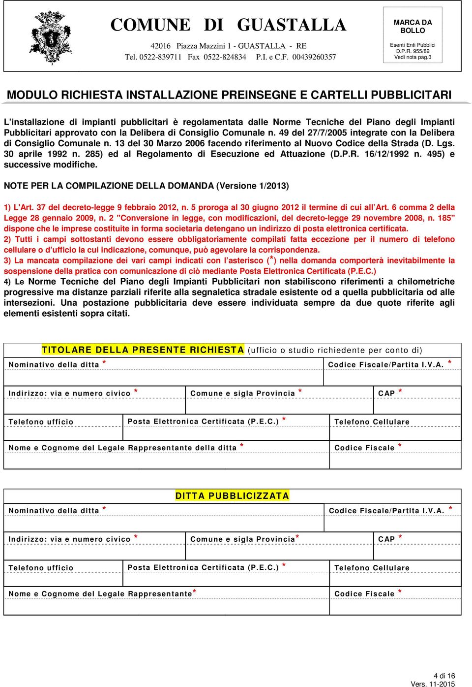 la Delibera di Consiglio Comunale n. 49 del 27/7/2005 integrate con la Delibera di Consiglio Comunale n. 13 del 30 Marzo 2006 facendo riferimento al Nuovo Codice della Strada (D. Lgs.