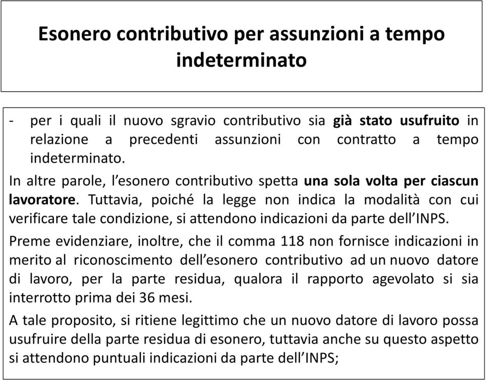 Tuttavia, poiché la legge non indica la modalità con cui verificare tale condizione, si attendono indicazioni da parte dell INPS.