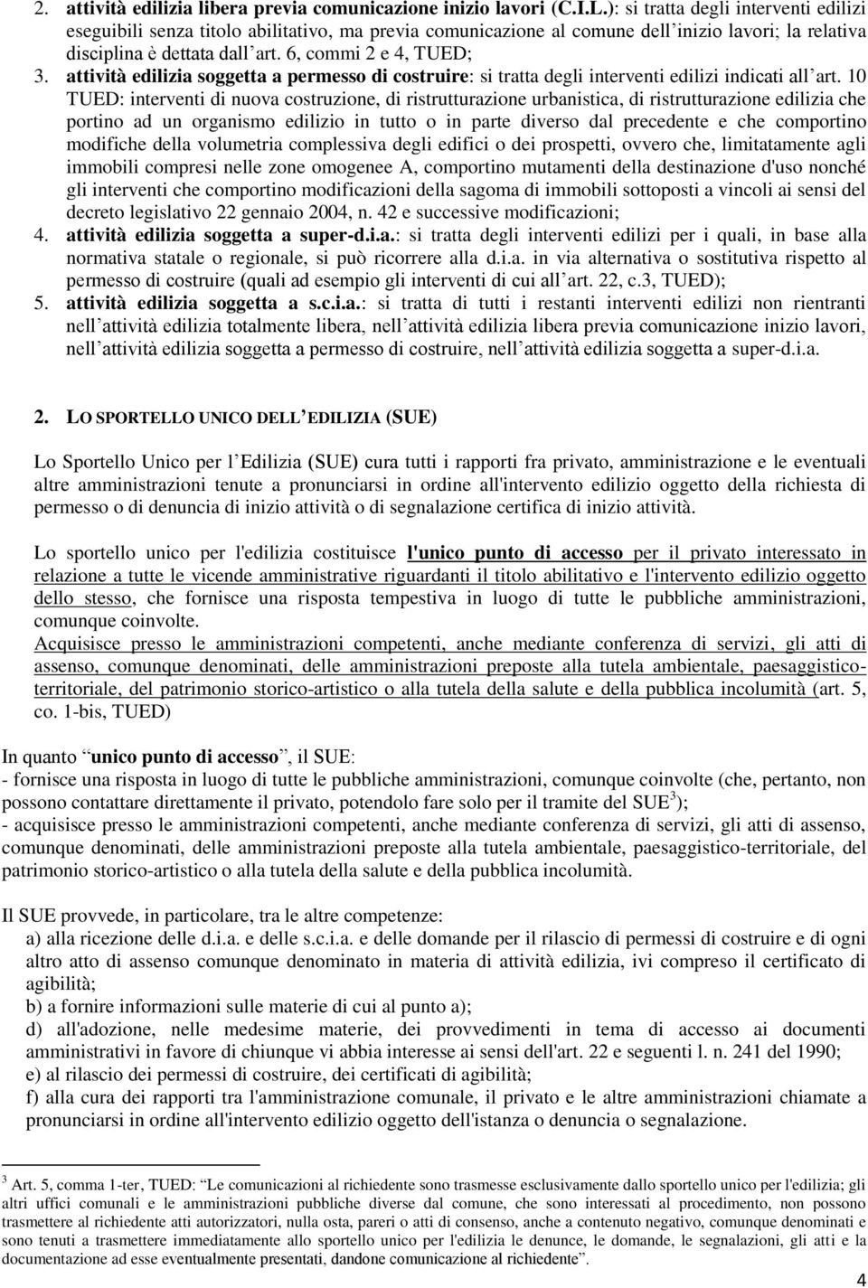 attività edilizia soggetta a permesso di costruire: si tratta degli interventi edilizi indicati all art.