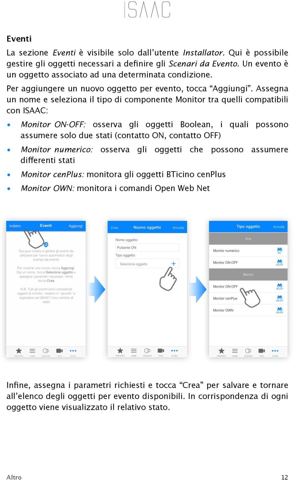 Assegna un nome e seleziona il tipo di componente Monitor tra quelli compatibili con ISAAC: Monitor ON-OFF: osserva gli oggetti Boolean, i quali possono assumere solo due stati (contatto ON, contatto