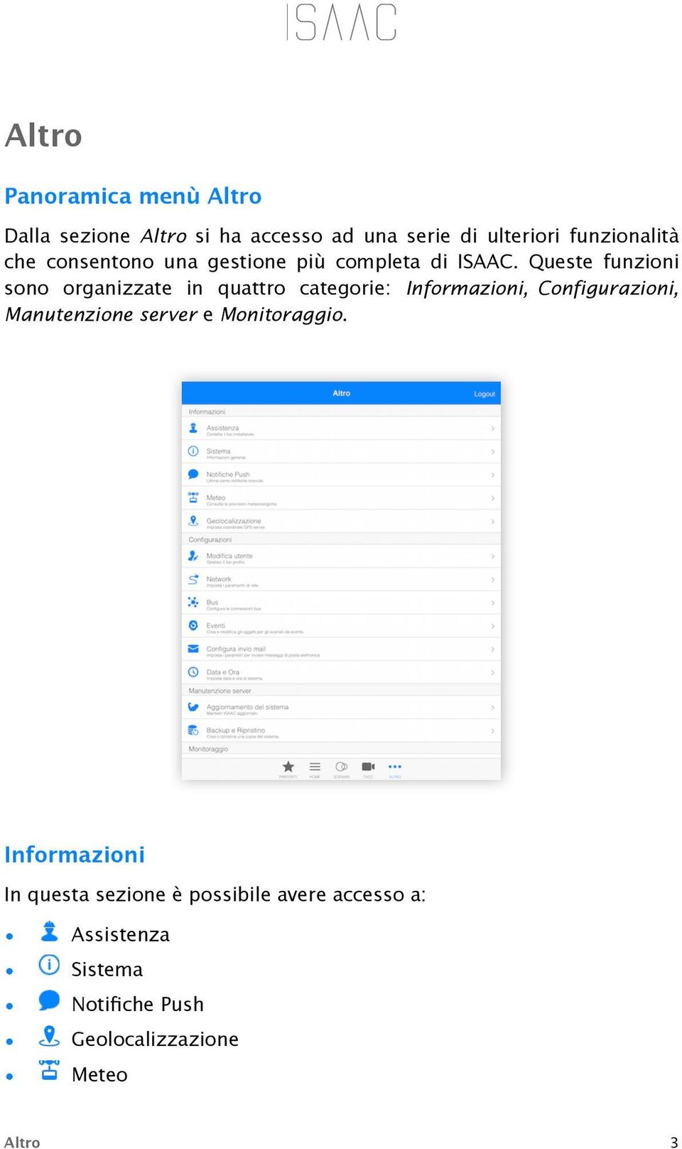 Queste funzioni sono organizzate in quattro categorie: Informazioni, Configurazioni, Manutenzione