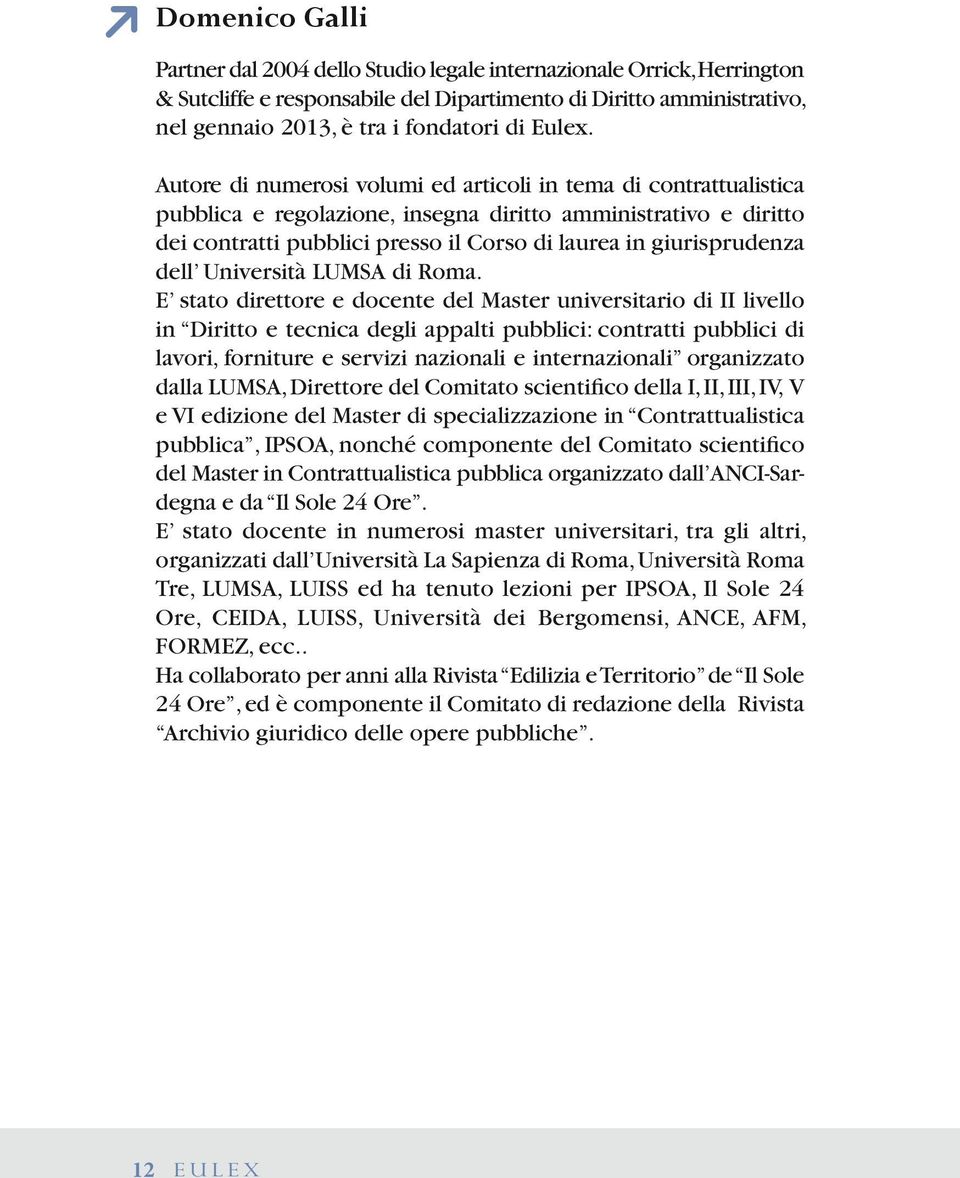 Autore di numerosi volumi ed articoli in tema di contrattualistica pubblica e regolazione, insegna diritto amministrativo e diritto dei contratti pubblici presso il Corso di laurea in giurisprudenza