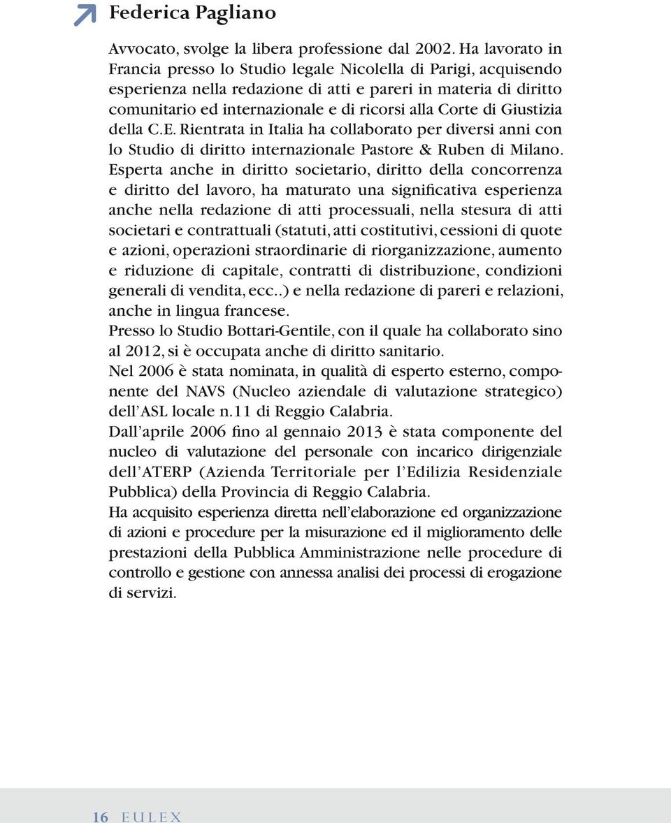 di Giustizia della C.E. Rientrata in Italia ha collaborato per diversi anni con lo Studio di diritto internazionale Pastore & Ruben di Milano.