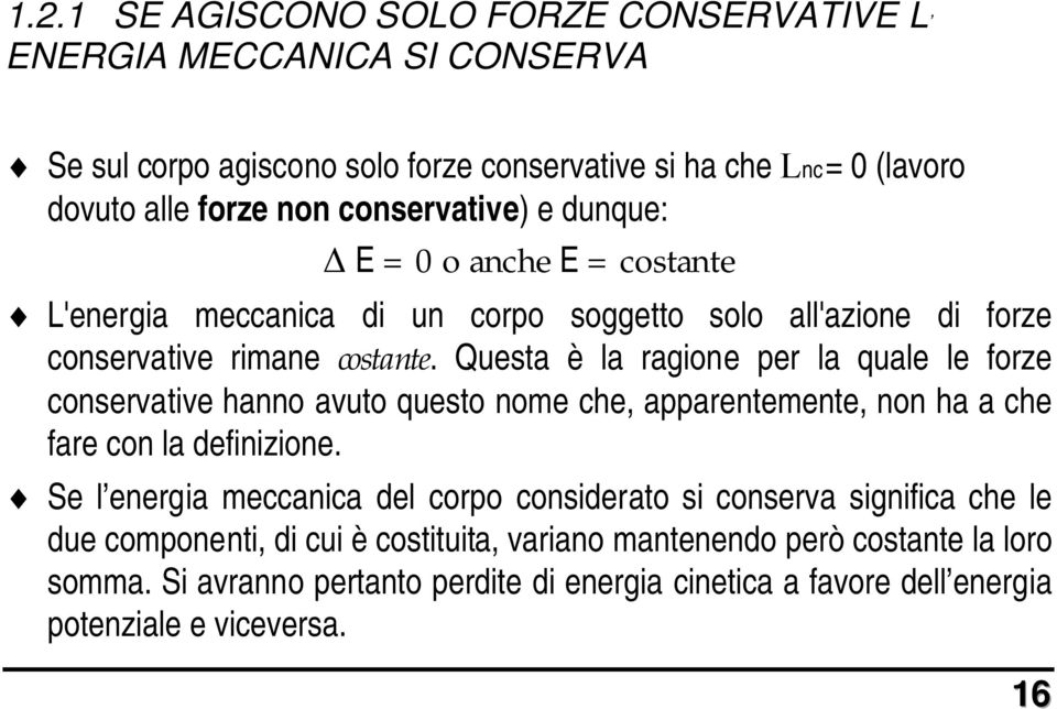 Questa è la ragione per la quale le forze conservative hanno avuto questo nome che, apparentemente, non ha a che fare con la definizione.