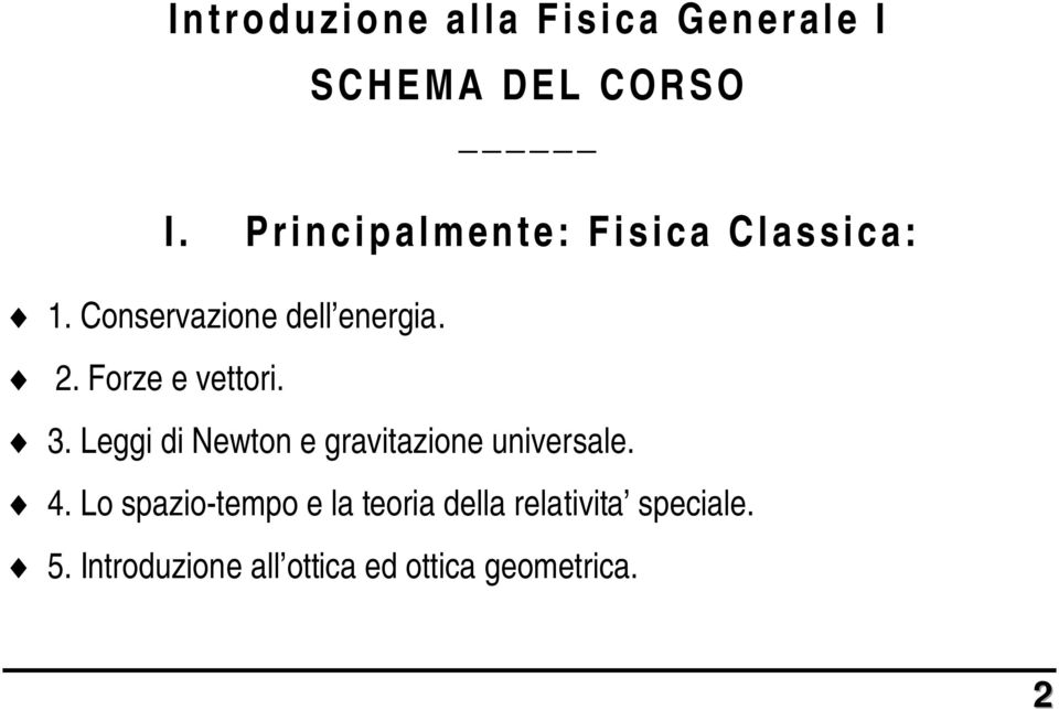 Forze e vettori. 3. Leggi di Newton e gravitazione universale. 4.