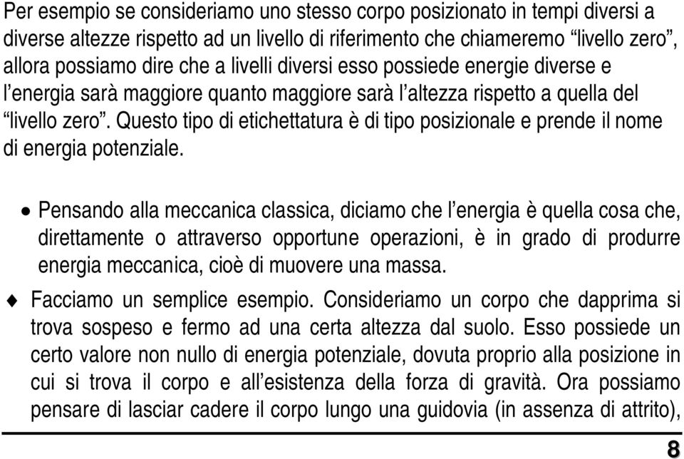 Questo tipo di etichettatura è di tipo posizionale e prende il nome di energia potenziale.