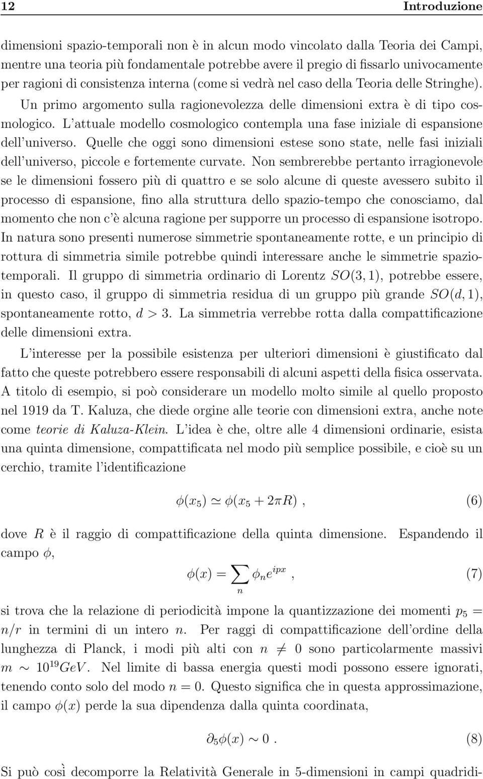 L attuale modello cosmologico contempla una fase iniziale di espansione dell universo.