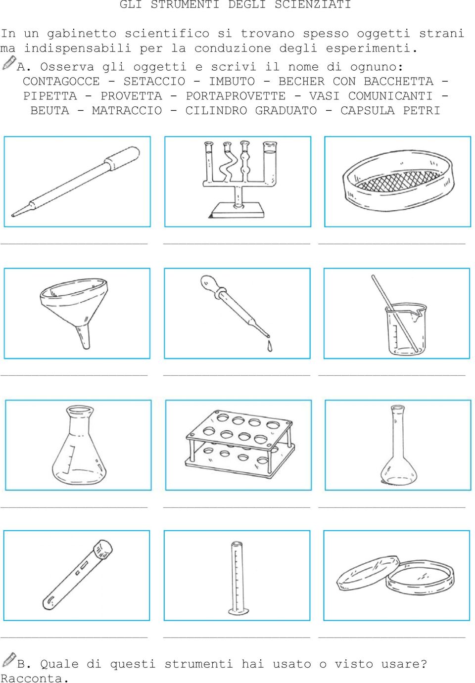Osserva gli oggetti e scrivi il nome di ognuno: CONTAGOCCE - SETACCIO - IMBUTO - BECHER CON BACCHETTA -