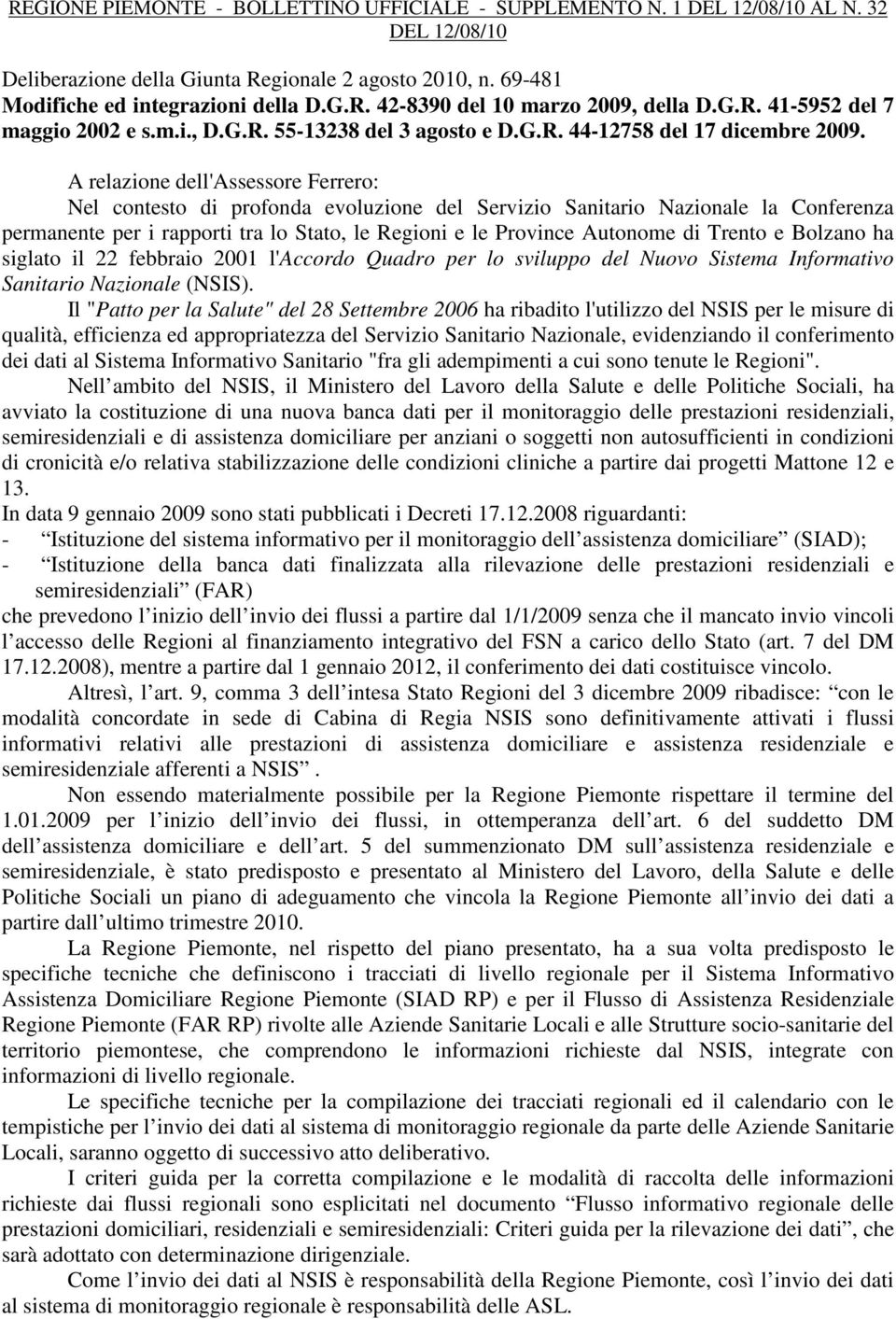 A relazione dell'assessore Ferrero: Nel contesto di profonda evoluzione del Servizio Sanitario Nazionale la Conferenza permanente per i rapporti tra lo Stato, le Regioni e le Province Autonome di