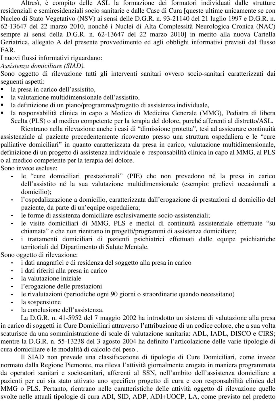 G.R. n. 62-13647 del 22 marzo 2010] in merito alla nuova Cartella Geriatrica, allegato A del presente provvedimento ed agli obblighi informativi previsti dal flusso FAR.