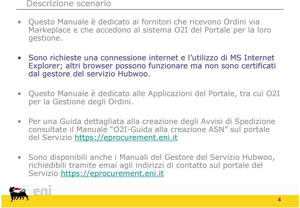 Questo Manuale è dedicato alle Applicazioni del Portale, tra cui O2I per la Gestione degli Ordini.