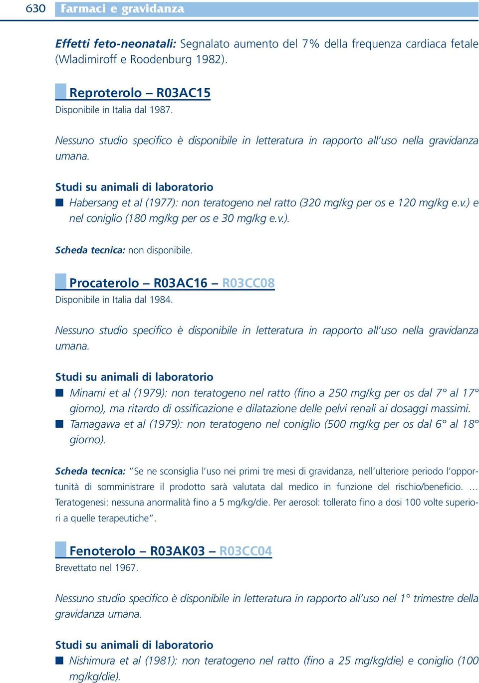 Procaterolo R03AC16 R03CC08 Disponibile in Italia dal 1984. umana.