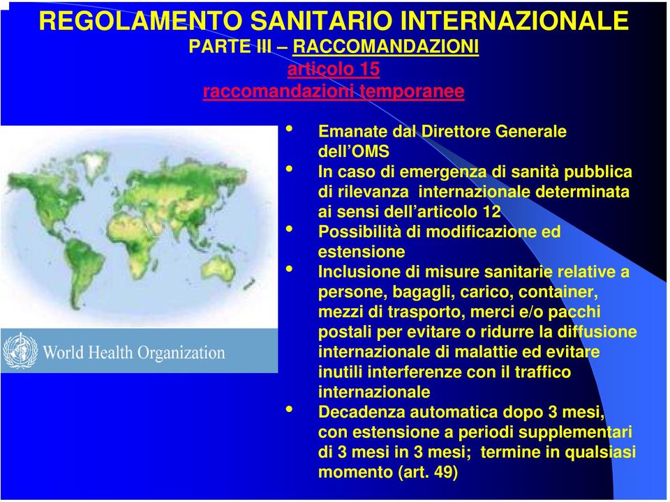 persone, bagagli, carico, container, mezzi di trasporto, merci e/o pacchi postali per evitare o ridurre la diffusione internazionale di malattie ed evitare inutili