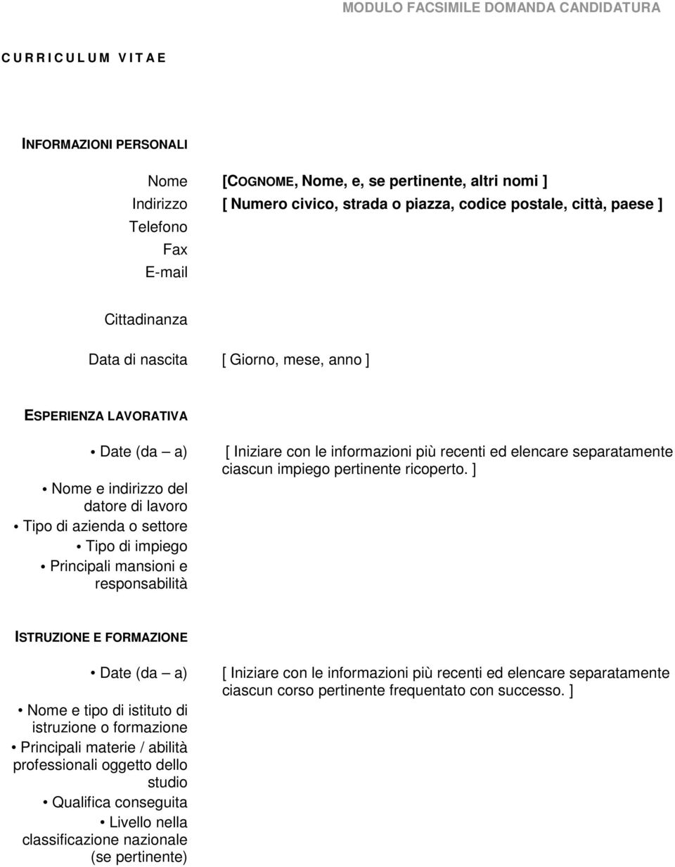 di impiego Principali mansioni e responsabilità [ Iniziare con le informazioni più recenti ed elencare separatamente ciascun impiego pertinente ricoperto.