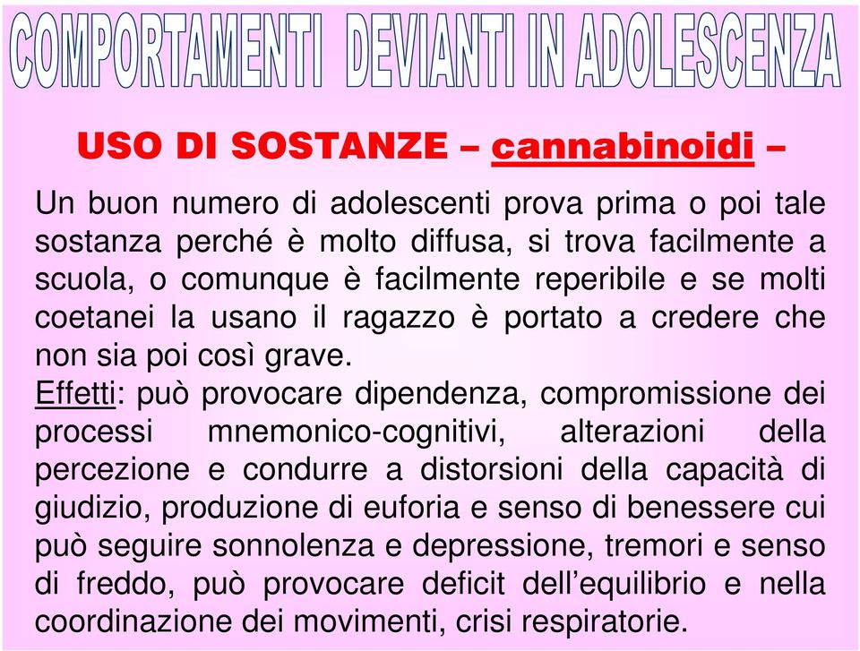 Effetti: può provocare dipendenza, compromissione dei processi mnemonico-cognitivi, alterazioni della percezione e condurre a distorsioni della capacità di