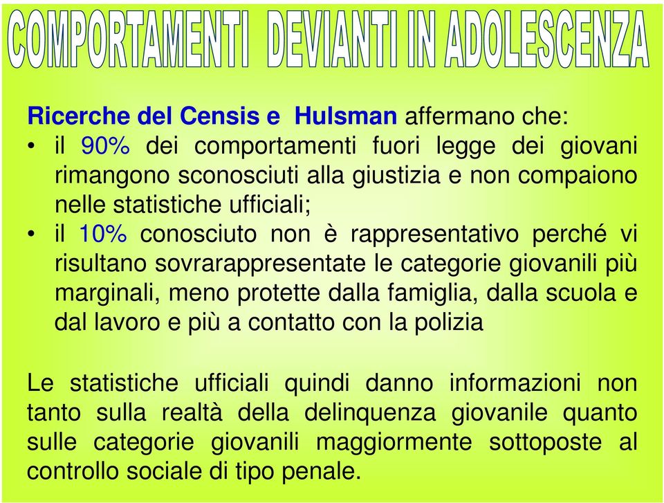 più marginali, meno protette dalla famiglia, dalla scuola e dal lavoro e più a contatto con la polizia Le statistiche ufficiali quindi danno