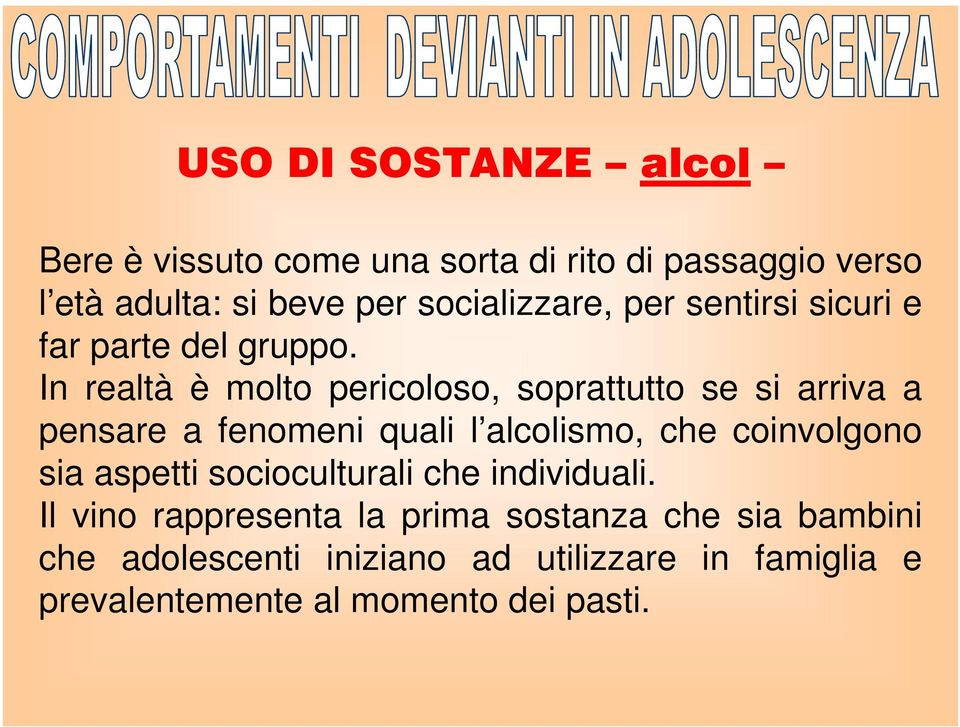 In realtà è molto pericoloso, soprattutto se si arriva a pensare a fenomeni quali l alcolismo, che coinvolgono sia