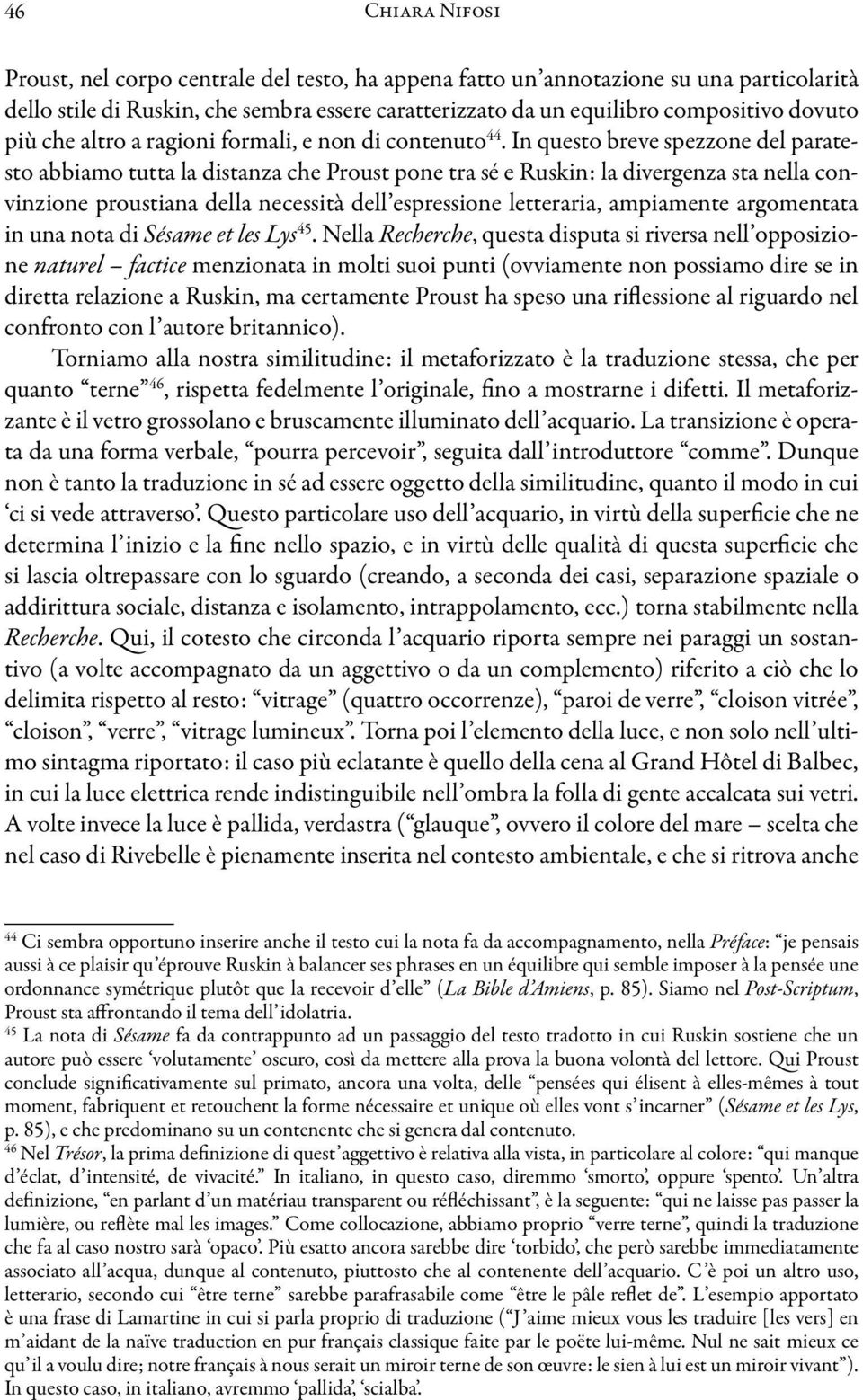 In questo breve spezzone del paratesto abbiamo tutta la distanza che Proust pone tra sé e Ruskin: la divergenza sta nella convinzione proustiana della necessità dell espressione letteraria,