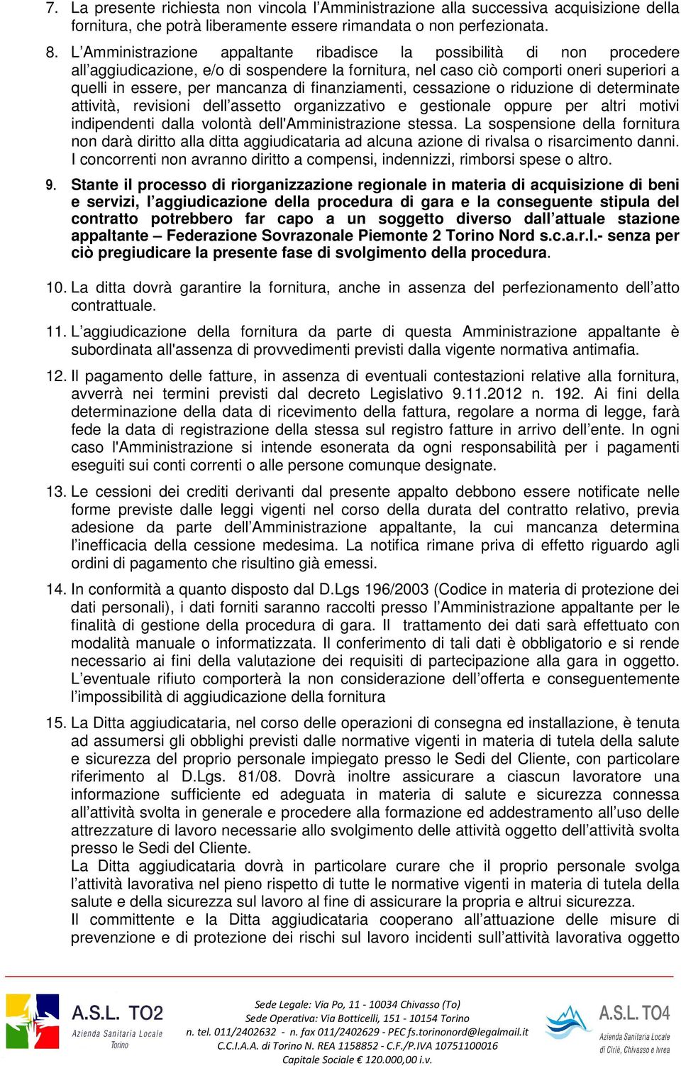 finanziamenti, cessazione o riduzione di determinate attività, revisioni dell assetto organizzativo e gestionale oppure per altri motivi indipendenti dalla volontà dell'amministrazione stessa.