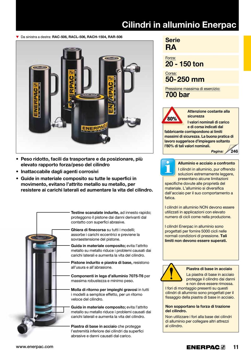 resistere ai carichi laterali ed aumentare la vita del. www.enerpac.com Testine scanalate indurite, ad innesto rapido; proteggono il pistone dai danni derivanti dal contatto con superfici abrasive.