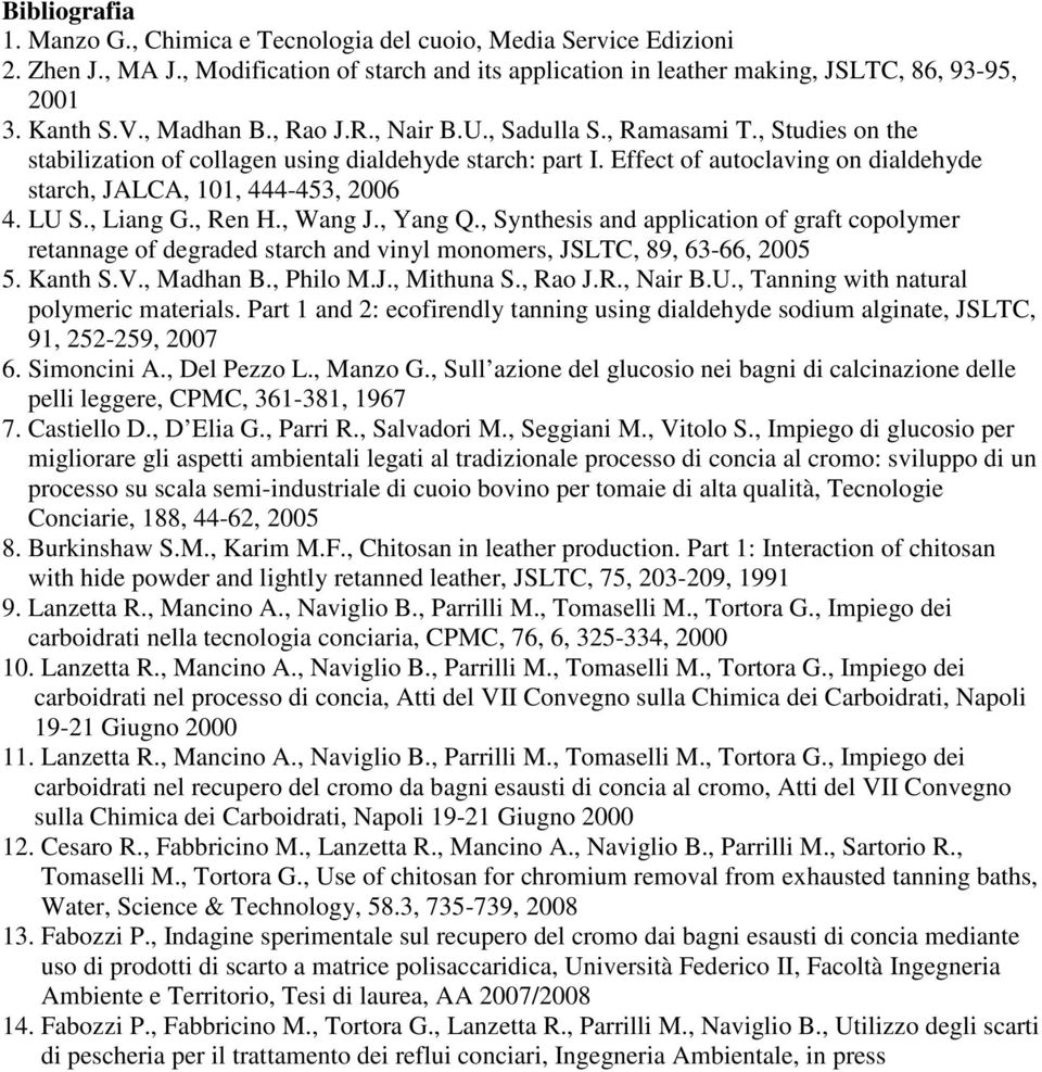 Effect of autoclaving on dialdehyde starch, JALCA, 101, 444-453, 2006 4. LU S., Liang G., Ren H., Wang J., Yang Q.