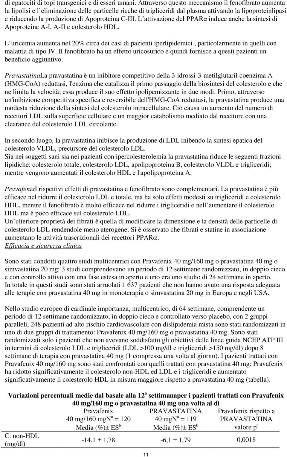 Apoproteina C-III. L attivazione del PPARα induce anche la sintesi di Apoproteine A-I, A-II e colesterolo HDL.