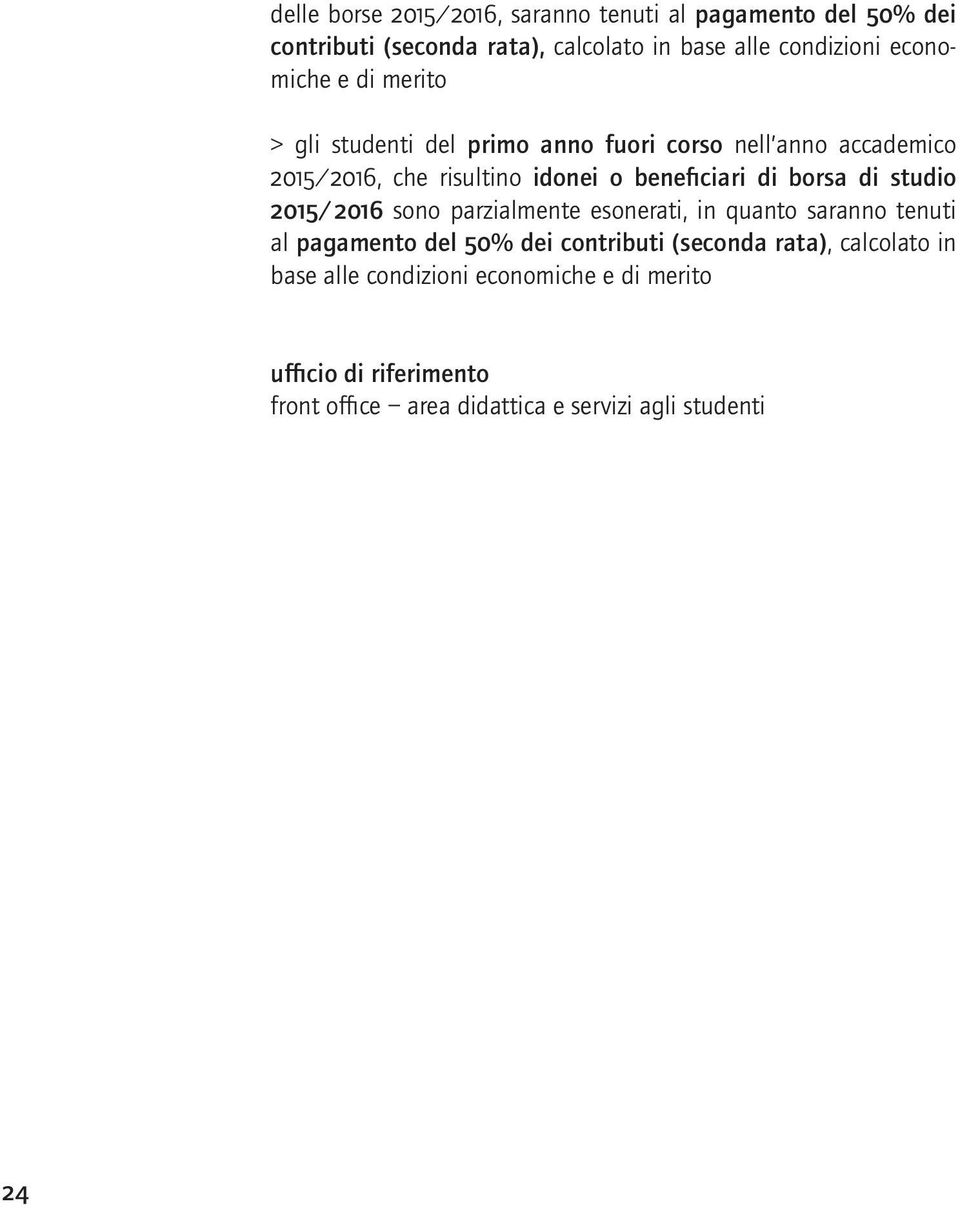 di borsa di studio 2015/2016 sono parzialmente esonerati, in quanto saranno tenuti al pagamento del 50% dei contributi (seconda