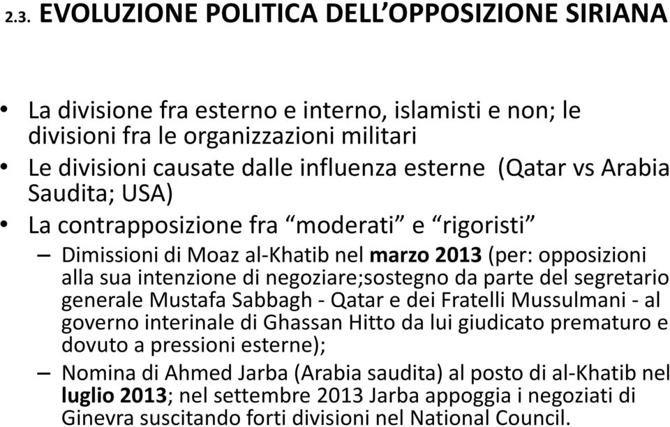 negoziare;sostegno da parte del segretario generale Mustafa Sabbagh - Qatar e dei Fratelli Mussulmani - al governo interinale di Ghassan Hitto da lui giudicato prematuro e dovuto a