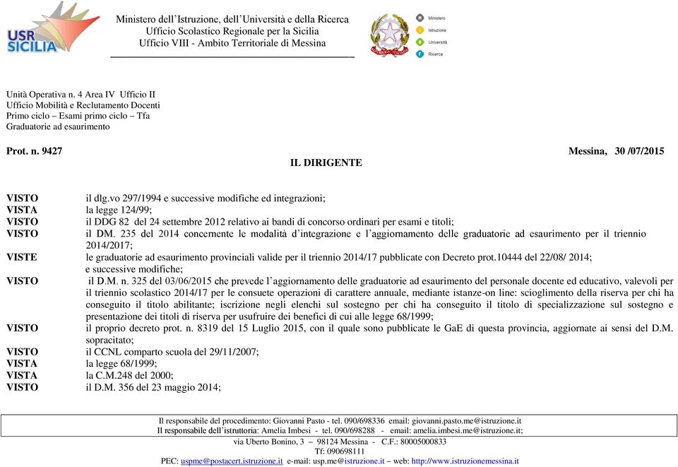 235 del 2014 concernente le modalità d integrazione e l aggiornamento delle graduatorie ad esaurimento per il triennio 2014/2017; VISTE le graduatorie ad esaurimento provinciali valide per il