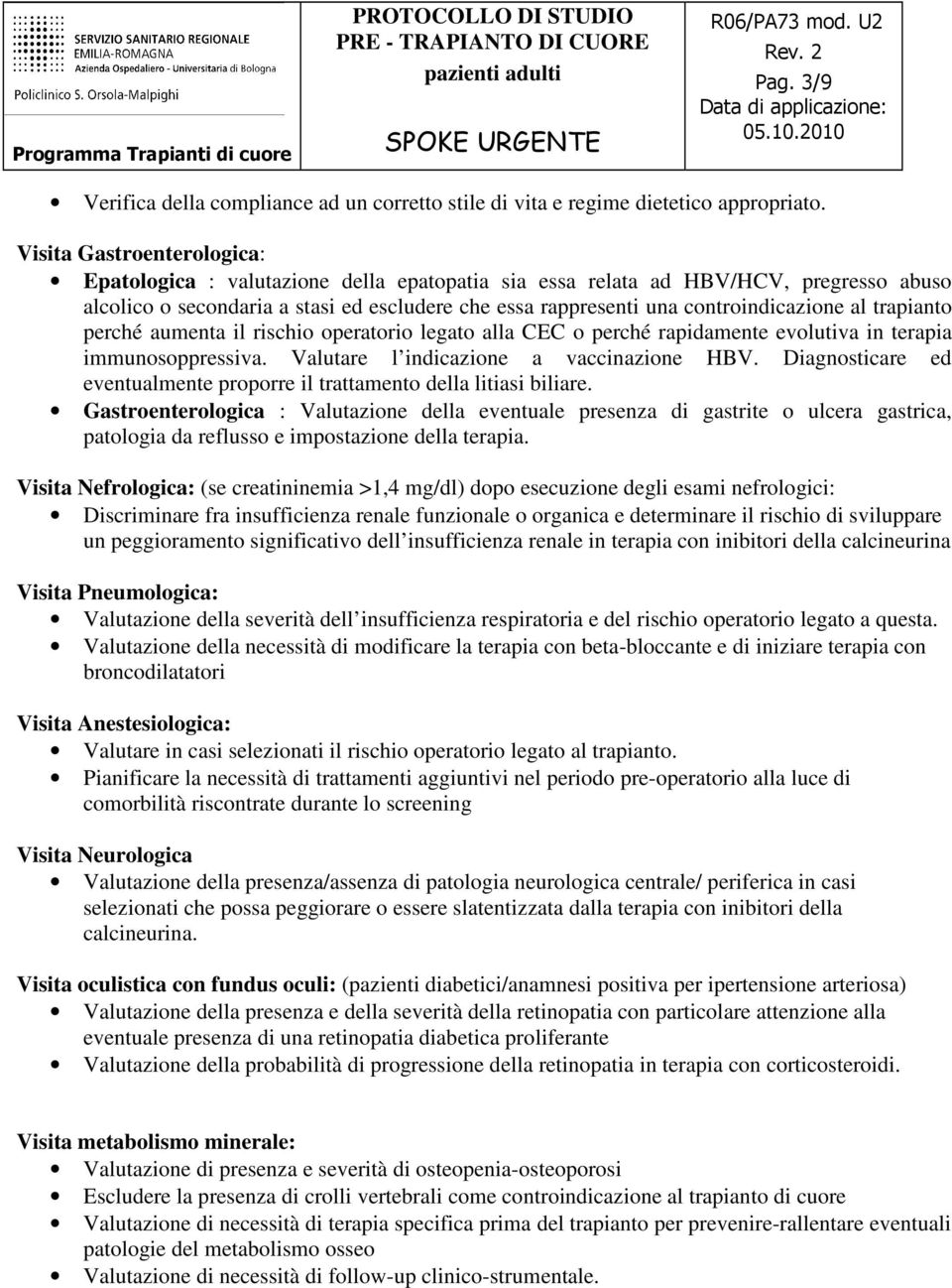 al trapianto perché aumenta il rischio operatorio legato alla CEC o perché rapidamente evolutiva in terapia immunosoppressiva. Valutare l indicazione a vaccinazione HBV.