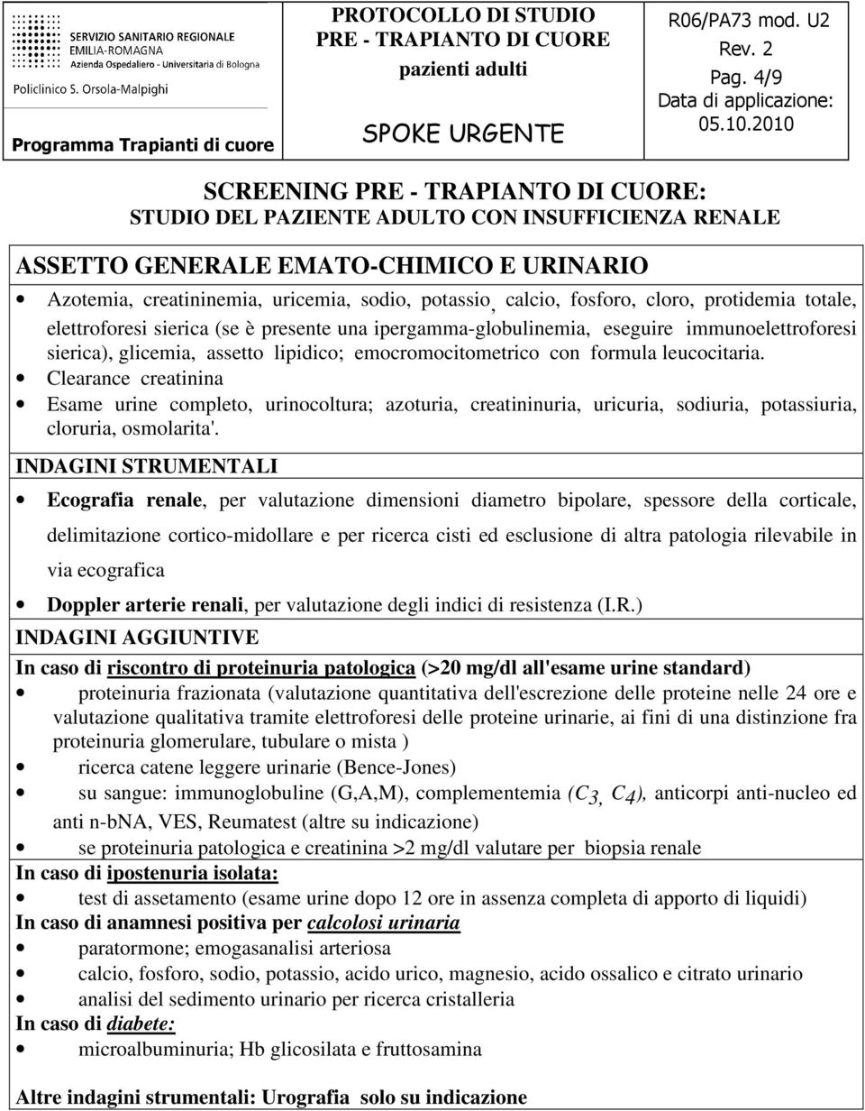 Clearance creatinina Esame urine completo, urinocoltura; azoturia, creatininuria, uricuria, sodiuria, potassiuria, cloruria, osmolarita'.