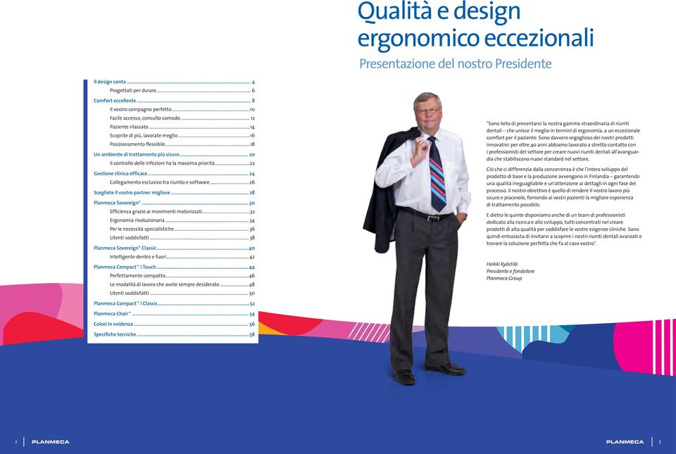 .. 20 Il controllo delle infezioni ha la massima priorità...22 Gestione clinica efficace... 24 Collegamento esclusivo tra riunito e software... 26 Scegliete il vostro partner migliore.