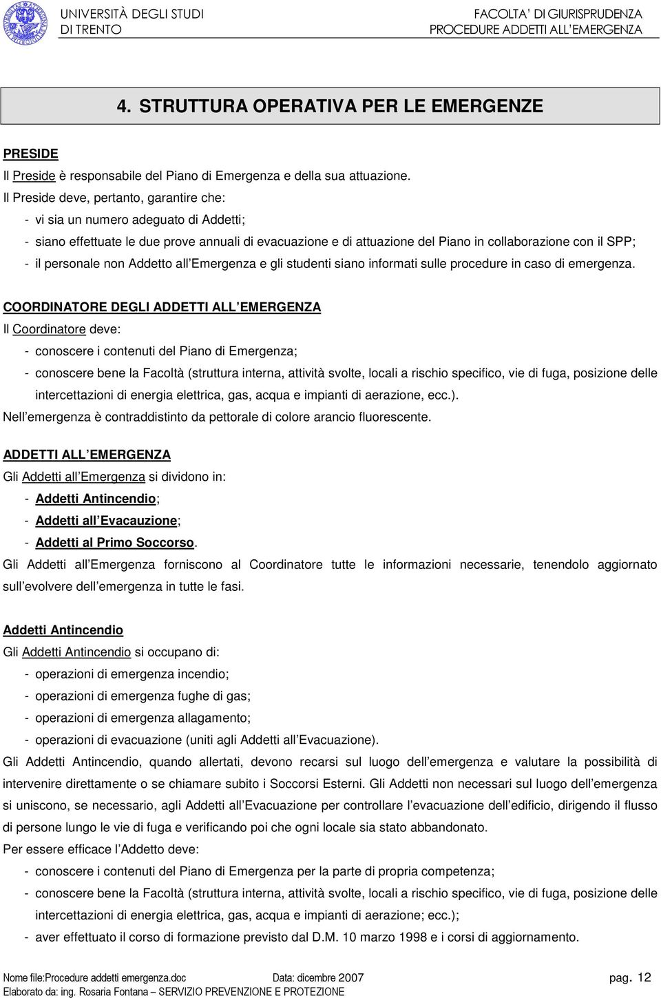 personale non Addetto all Emergenza e gli studenti siano informati sulle procedure in caso di emergenza.