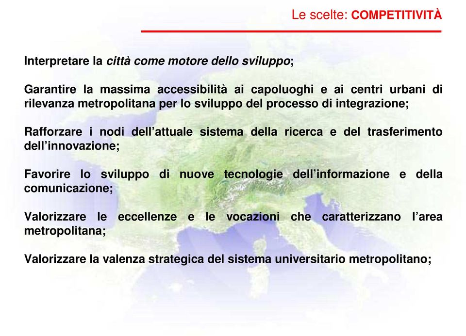 del trasferimento dell innovazione; Favorire lo sviluppo di nuove tecnologie dell informazione e della comunicazione; Valorizzare le