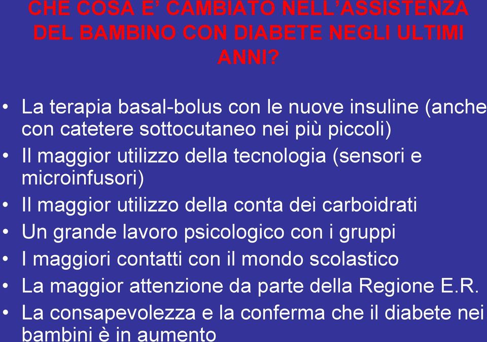 tecnologia (sensori e microinfusori) Il maggior utilizzo della conta dei carboidrati Un grande lavoro psicologico con i