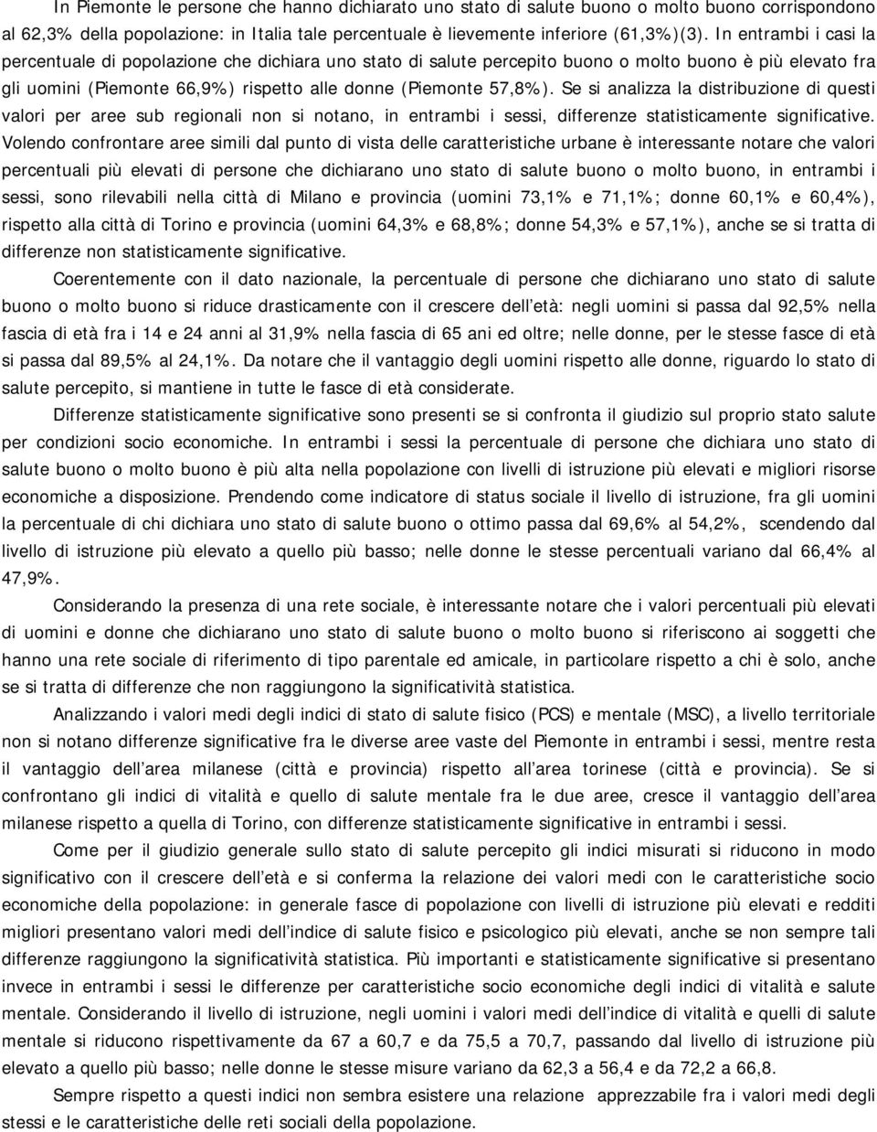 Se si analizza la distribuzione di questi valori per aree sub regionali non si notano, in entrambi i sessi, differenze statisticamente significative.