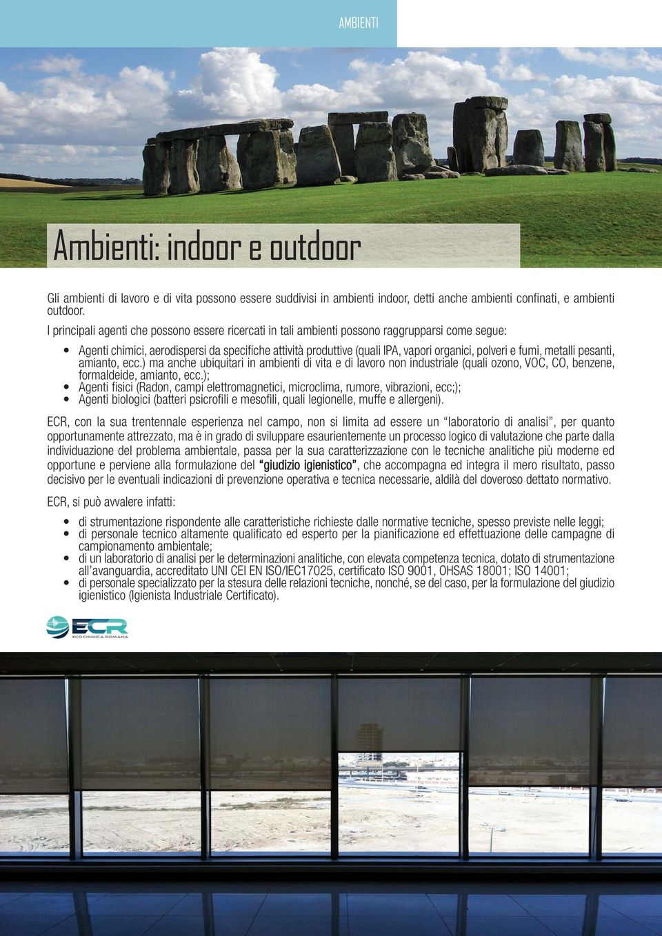 e fumi, metalli pesanti, amianto, ecc.) ma anche ubiquitari in ambienti di vita e di lavoro non industriale (quali ozono, VOC, CO, benzene, formaldeide, amianto, ecc.