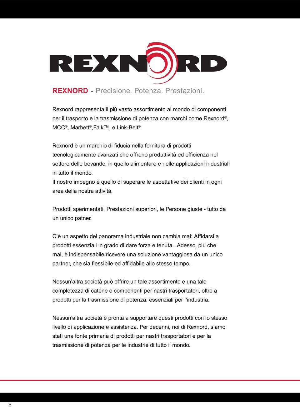 Rexnord è un marchio di fiducia nella fornitura di prodotti tecnologicamente avanzati che offrono produttività ed efficienza nel settore delle bevande, in quello alimentare e nelle applicazioni