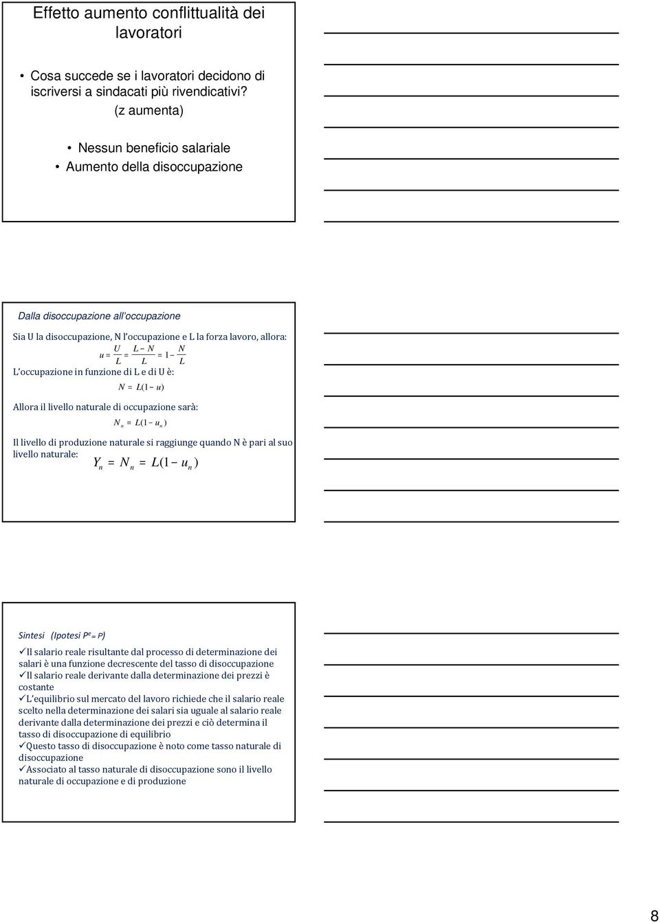 L occupazione in funzione di L e di U è: N = L( 1 u) Allora il livello naturale di occupazione sarà: N = L( 1 u ) n Illivello di produzione naturale si raggiunge quandon èpari al suo livello