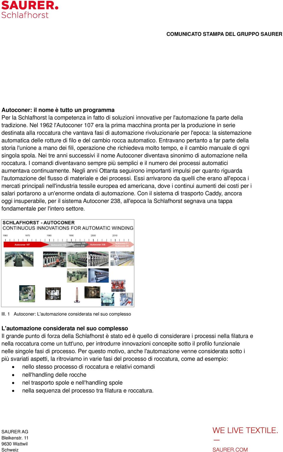 rotture di filo e del cambio rocca automatico. Entravano pertanto a far parte della storia l'unione a mano dei fili, operazione che richiedeva molto tempo, e il cambio manuale di ogni singola spola.