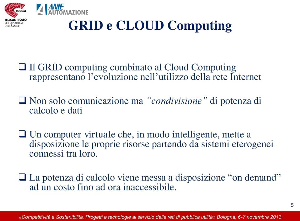 virtuale che, in modo intelligente, mette a disposizione le proprie risorse partendo da sistemi eterogenei