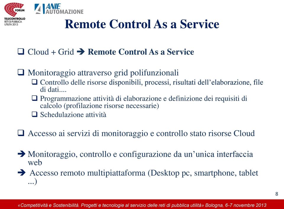 .. Programmazione attività di elaborazione e definizione dei requisiti di calcolo (profilazione risorse necessarie) Schedulazione