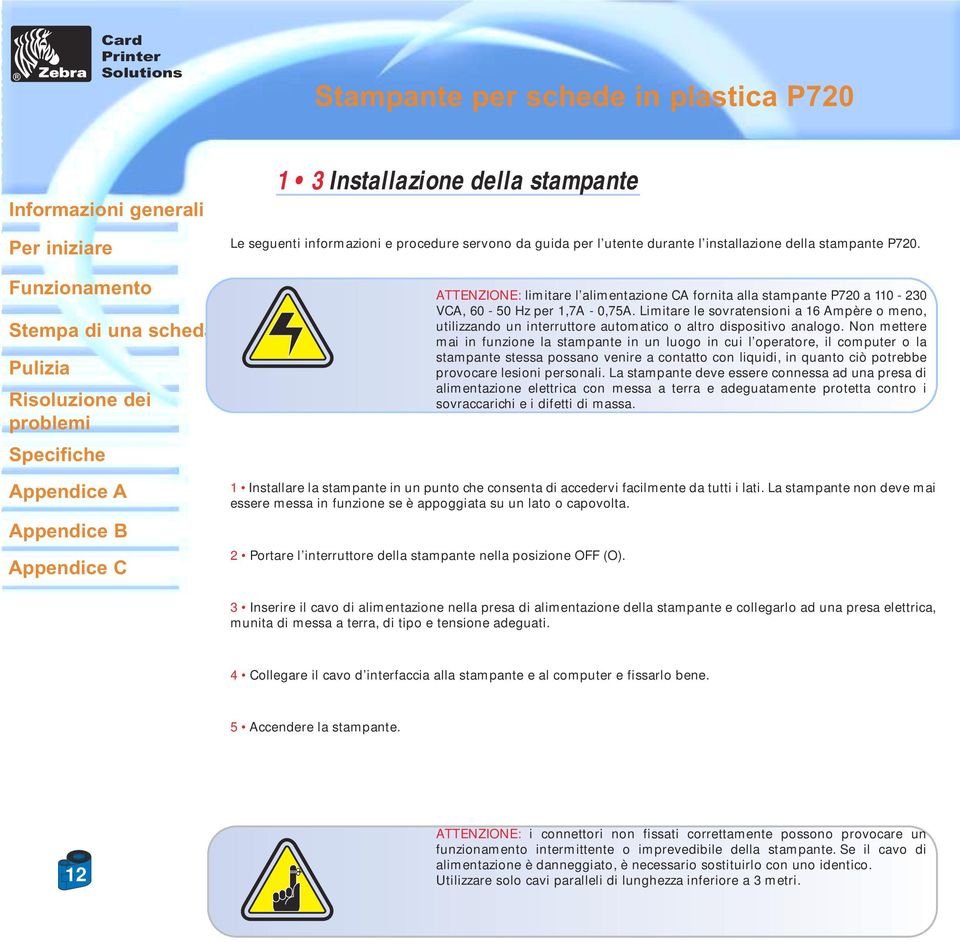 Limitare le sovratensioni a 16 Ampère o meno, utilizzando un interruttore automatico o altro dispositivo analogo.