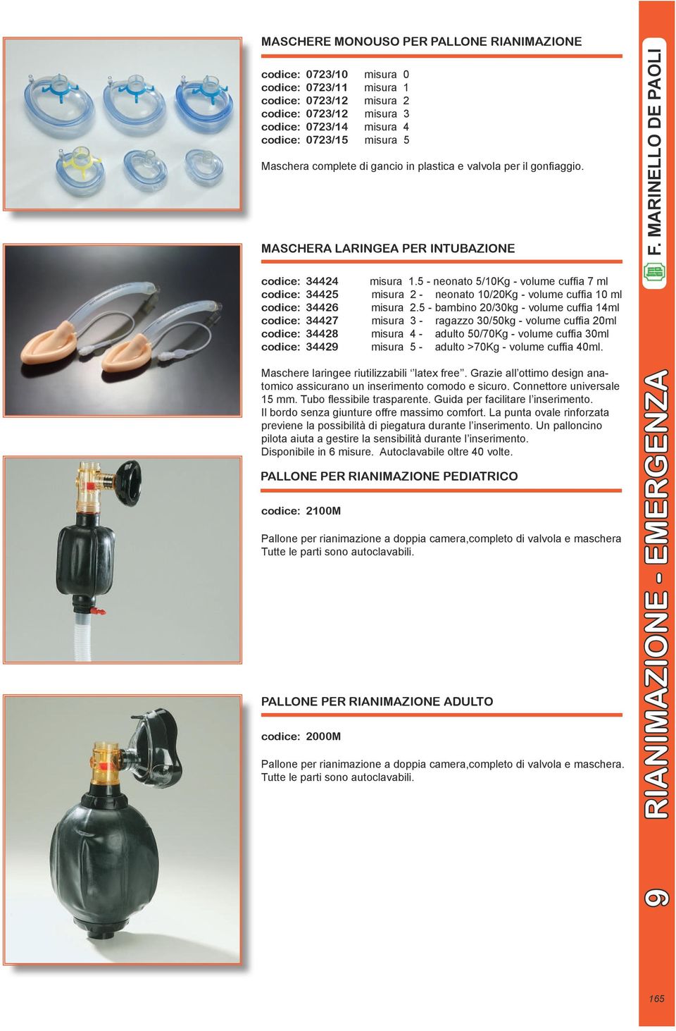 5 - neonato 5/10Kg - volume cufia 7 ml codice: 34425 misura 2 - neonato 10/20Kg - volume cufia 10 ml codice: 34426 misura 2.