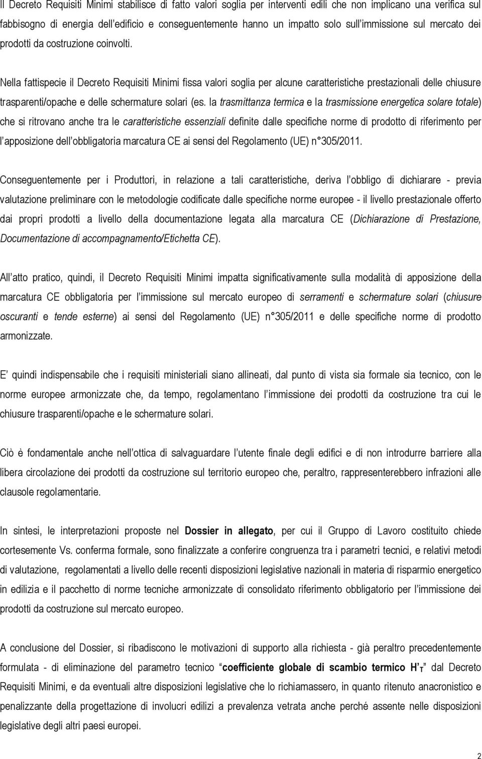 Nella fattispecie il Decreto Requisiti Minimi fissa valori soglia per alcune caratteristiche prestazionali delle chiusure trasparenti/opache e delle schermature solari (es.