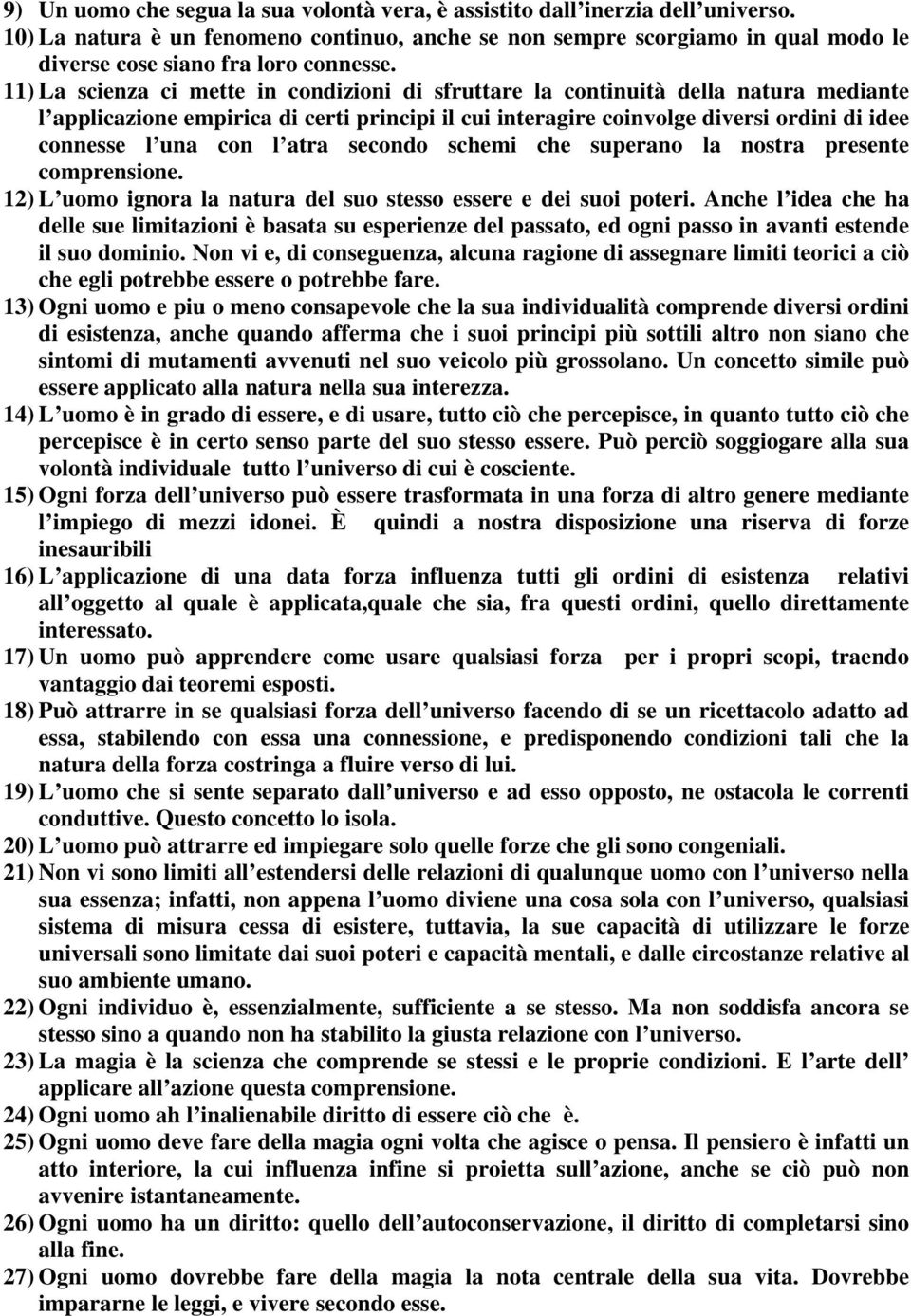 11) La scienza ci mette in condizioni di sfruttare la continuità della natura mediante l applicazione empirica di certi principi il cui interagire coinvolge diversi ordini di idee connesse l una con