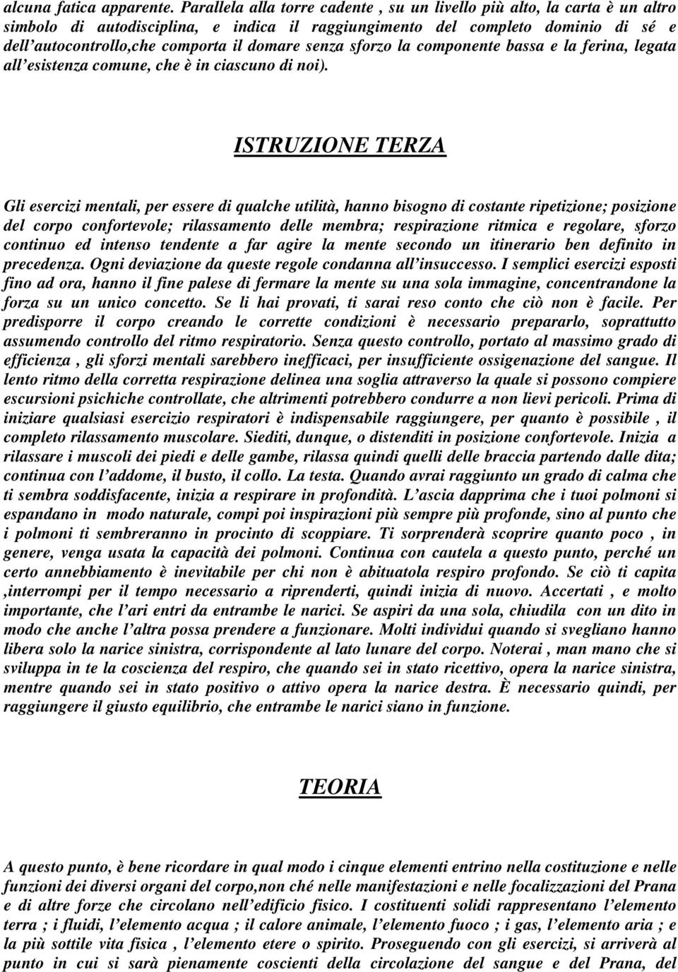 senza sforzo la componente bassa e la ferina, legata all esistenza comune, che è in ciascuno di noi).