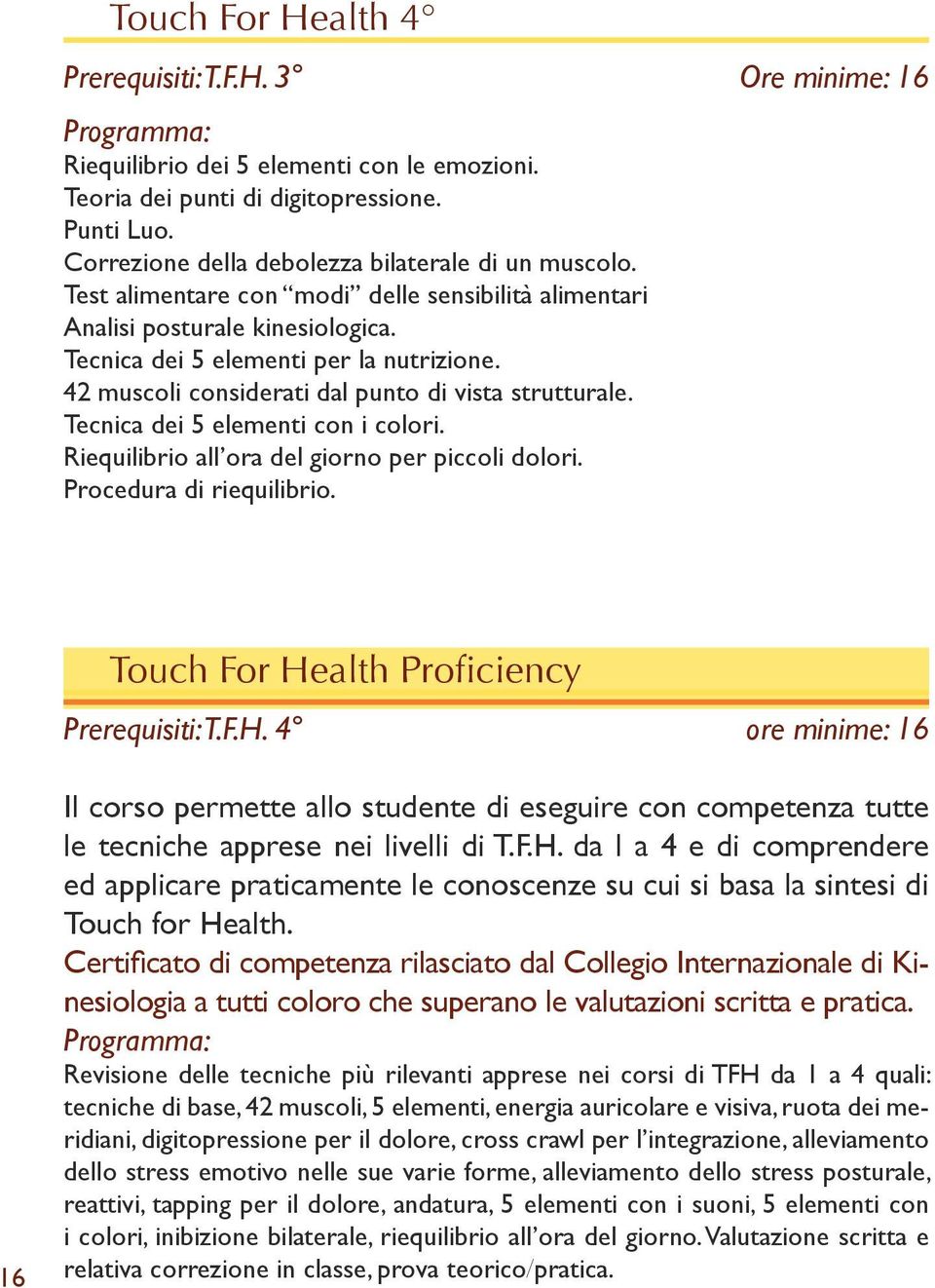 42 muscoli considerati dal punto di vista strutturale. Tecnica dei 5 elementi con i colori. Riequilibrio all ora del giorno per piccoli dolori. Procedura di riequilibrio.