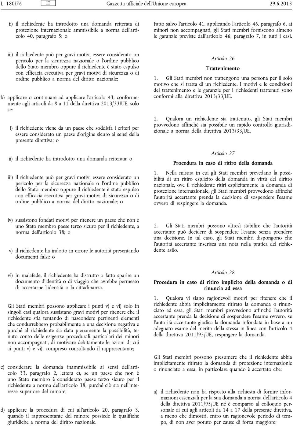 2013 ii) il richiedente ha introdotto una domanda reiterata di protezione internazionale ammissibile a norma dell articolo 40, paragrafo 5; o Fatto salvo l articolo 41, applicando l articolo 46,